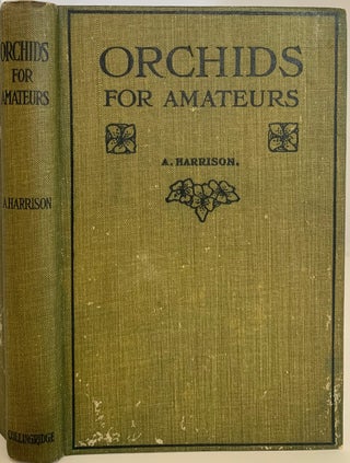 Item #747 Orchids For Amateurs. A Practical Guide to the Cultivation of Sixty easily-grown Cool,...