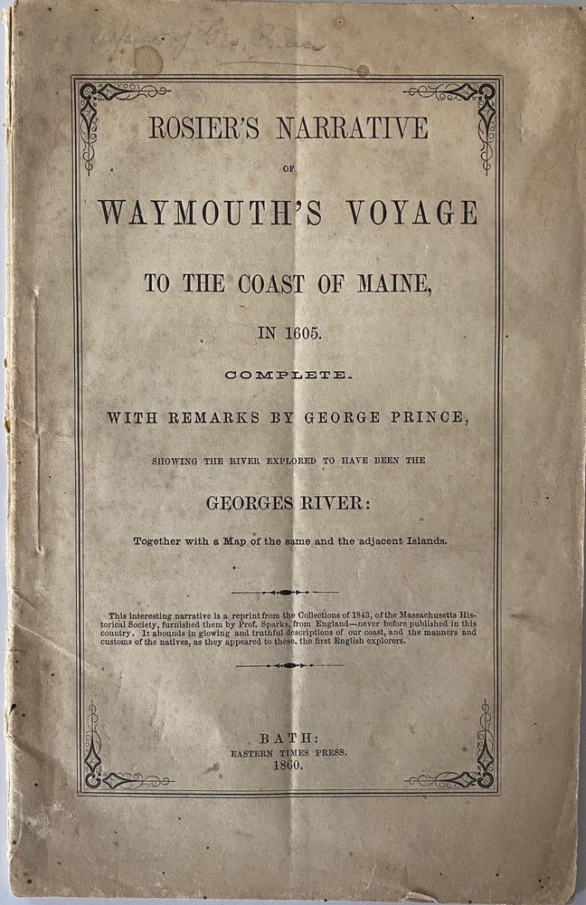 Item #825 Rosier’s Narrative of Waymouth’s Voyage to the Coast of Maine, in 1605. Complete. With Remarks by George Prince, Showing the River Explored to have been the GEORGES RIVER: Together with a Map of the same and the adjacent Islands.; Fold-out map: A Map of Georges River and Adjacent Islands, Explored by Waymouth in 1605., Boston: T. R. Holland Litho. James ROSIER, William STRACHEY George PRINCE.