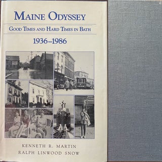 Item #857 Maine Odyssey, Good Times and Hard Times in Bath 1936-1986. Kenneth R. MARTIN, Ralph...