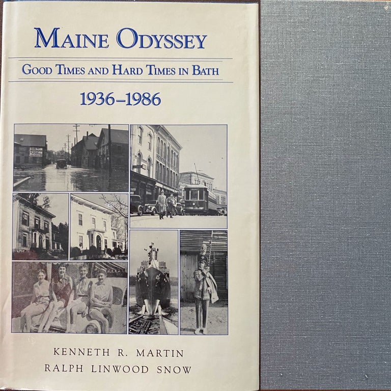 Item #857 Maine Odyssey, Good Times and Hard Times in Bath 1936-1986. Kenneth R. MARTIN, Ralph Linwood SNOW.