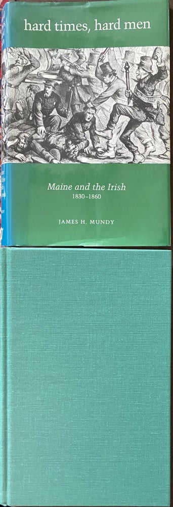 Item #859 hard times, hard men. Maine and the Irish 1830-1860. James H. MUNDY.