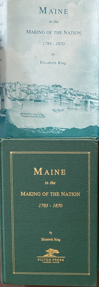 Item #865 Maine in the Making of a Nation 1783-1870. Elizabeth RING.