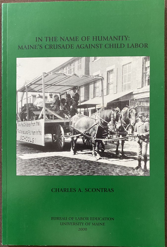 Item #870 In The Name of Humanity: Maine's Crusade Against Child Labor. Charles A. SCONTRAS.