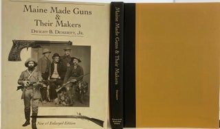 Item #927 Maine Made Guns & Their Makers, New and Enlarged Edition. Dwight B. DEMERITT JR