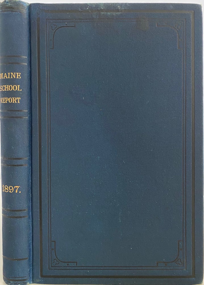 Item #929 Report of the State Superintendent of Public Schools of the State of Maine for the School Year Ending June 1, 1897. W. W. STETSON, State Superintendent of Public Schools.