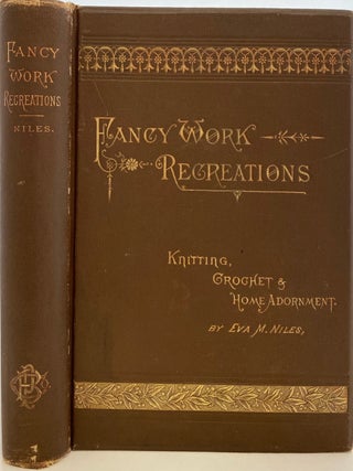 Item #937 Fancy Work Recreations. A Complete Guide to Knitting, Crochet & Home Adornment. Eva M....