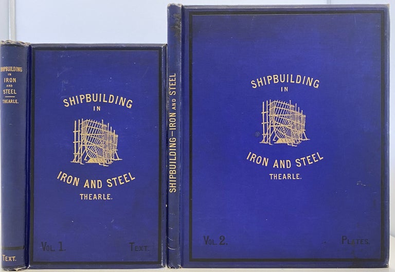 Item #956 The Modern Practice of Shipbuilding in Iron and Steel, Collins’ Advanced Science Series, Vol. I-Text, and Vol. II-Plates. Samuel J. P. THEARLE.