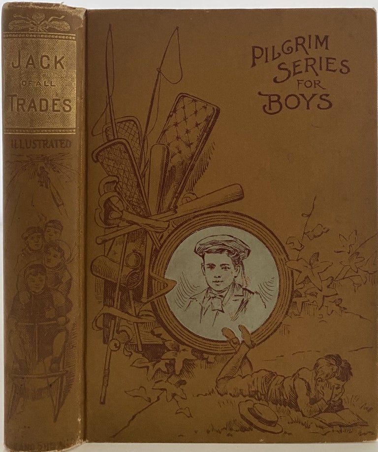 Item #961 Jack of All Trades., Rosa Abbott Stories; Cover title: Pilgrim Series for Boys Spine title: Jack of All Trades, Illustrated. Mrs. Rosa Abbott PARKER.